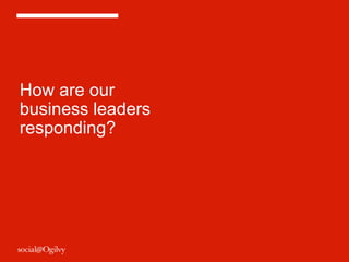 How are our
business leaders
responding?
 