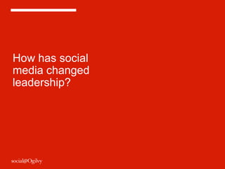 How has social
media changed
leadership?
 