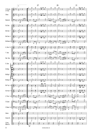 &
&
?
&
&
&
&
&
&
&
&
&
&
&
&
&
?
?
?
&
÷
÷
bbb
bb
b
bb
b
b
b
b
b
b
b
b
b
bb
b
bb
b
bbb
bb
b
..
..
..
..
..
..
..
..
..
..
..
..
..
..
..
..
..
..
..
..
..
..
..
..
C Piccolo
C Flute
Oboe
Bassoon
Eb Clar.
Bb Clar. 1
Bb Clar. 2
Bb Bass Cl.
A. Sax 1-2
T. Sax
Bar. Sax
S. Sax
Eb Bgl.
Bb Bgl. 1
Bb Bgl. 2
Bb Trpt. 1-2
Eb Horn 1-2
C Trbn. 1-2
C Euph.
C Bass 1-2
Glock.
Snare Dr.
Cymb.
Bass Dr.
F
A
N
F
A
R
E
2.
J
œ ‰ Œ
J
œ ‰ Œ
j
œ
j
œ œ œ œ
3
j
œ ‰ Œ
j
œ
œ
‰ Œ
j
œ
‰ Œ
j
œ
j
œ œ œ œ
3
j
œ ‰ Œ
J
œ j
œ œ œ œ
3
j
œ
j
œ œ œ œ
3
J
œ ‰ Œ
j
œ ‰ Œ
J
œ ‰ Œ
j
œ
‰ Œ
j
œ
‰ Œ
j
œœ ‰ Œ
J
œœ j
œ œ œ œ
3
J
œ j
œ œ œ œ
3
j
œ
œ
j
œ
œ
œ
œ
œ
œ
œ
œ
3
J
œ ‰ Œ
J
œ ‰ Œ
j
œ ‰ Œ
J
œ ‰ Œ
ƒ
ƒ
ƒ
ƒ
ƒ
ƒ
ƒ
‰ J
œ
‰ J
œ
‰ J
œ
‰ J
œ
œ .œ œ
‰ J
œ
‰ J
œ
‰ J
œ
‰ J
œ
‰
j
œ ‰
j
œ
œ
.œ œ
‰ J
œœ ‰ J
œœ
œ .œ œ
œ
.œ œ
‰ J
œ
‰ J
œ
‰ J
œ ‰ J
œ
‰ J
œ ‰ J
œ
‰ j
œ ‰ j
œ
‰
J
œœ ‰
J
œœ
‰
J
œœ ‰
J
œœ
œ .œ œ
œ .œ œ
œ
œ .œ œ
∑
‰ J
œ ‰ J
œ
œ œ
œ œ
ƒ
f
f
f
f
f
f
f
f
f
f
f
f
f
27
‰
œ œ œ œ
‰
œ œ œ œ
.œ
J
œ
‰
œ œ œ œ
‰ œ œ œ œ
‰ œ œ œ œ
.œ
j
œ
‰ œœ œœ œœ œœ
.œ
J
œ
.œ
j
œ
‰
œ œ œ œ
‰ œ œ œ œ
‰ œ œ œ œ
‰ œ œ œ œ
‰ œ
œ
œ
œ
œ
œ
œ
œ
‰ œœ œœ œœ œœ
.œ
J
œ
.œ
J
œ
.œ
j
œ
∑
‰ œ œ œ œ
œ Œœ Œ
‰ J
œ
‰ J
œ
‰ J
œ
‰ J
œ
œ œ œ .œ
œ3
‰ J
œ
‰ J
œ
‰ J
œ ‰ J
œ
‰
J
œ ‰
J
œ
œ œ œ .œ œ
3
‰
J
œœ ‰
J
œœ
œ œ œ .œ
œ3
œ œ œ .œ œ
3
‰ J
œ
‰ J
œ
‰ J
œ ‰ J
œ
‰ J
œ ‰ J
œ
‰
J
œ ‰
J
œ
‰
j
œ
œ
‰
j
œ
œ
‰
J
œœ ‰
J
œœ
œ œ œ .œ
œ3
œ œ œ .œ
œ3
œ œ œ .œ œ
œ
3
∑
‰ J
œ ‰ J
œ
œ œ
œ œ
29
J
œ
‰ Œ
J
œ
‰ Œ
œ
œ œ œn œn
3
J
œ
‰ Œ
J
œ
‰ Œ
j
œ ‰ Œ
œ
œ œ œn œ#
3
J
œœ ‰ Œ
œ œ œ œn œ#
3
œ
œ œ œ# œ#
3
J
œ
‰ Œ
J
œ ‰ Œ
J
œ ‰ Œ
j
œ ‰ Œ
j
œ
œ ‰ Œ
J
œœ ‰ Œ
œ œ œ œn œn
3
œ œ œ œn œn
3
œ œ
œ
œ
œ
œ
œn
n œ
œn
n
3
∑
J
œ ‰ Œ
j
œ ‰ Œ
J
œ ‰ Œ
‰ J
œ
‰ J
œ
‰ J
œ
‰ J
œ
œ .œ œ
‰ J
œ
‰ J
œ
‰ J
œ
‰ J
œ
‰ J
œ ‰ J
œ
œ .œ œ
‰ J
œœ ‰ J
œœ
œ .œ œ
œ .œ œ
‰ J
œ
‰ J
œ
‰ J
œ ‰ J
œ
‰ J
œ ‰ J
œ
‰ J
œ ‰ J
œ
‰
j
œ
œ ‰
j
œ
œ
‰
J
œœ ‰
J
œœ
œ .
.
œ
œ
œ
œ
œ .œ œ
œ
œ
.
.
œ
œ
œ
œ
∑
‰ J
œ ‰ J
œ
œ œ
œ œ
31
‰
œn œ œ œ
‰
œ œ œ œ
.œ
J
œ
‰
œ# œ œ œ
‰ œ œ œ œ
‰ œ# œ œ œ
.œ
j
œ
‰ œœ œœ œœ œœ
.œ
J
œ
.œ
J
œ
‰
œ œ œ œ
‰ œ œ œ œ
‰ œ œ œ œ
‰ œ# œ œ œ
‰ œœ# œœ œœ œœ
‰ œœ œœ œœ œœ
.
.
œ
œ
J
œ
œ
.œ
J
œ
.
.
œ
œ
j
œ
œ
∑
‰ œ œ œ œ
œ Œœ Œ
4 ES B1250.14
 