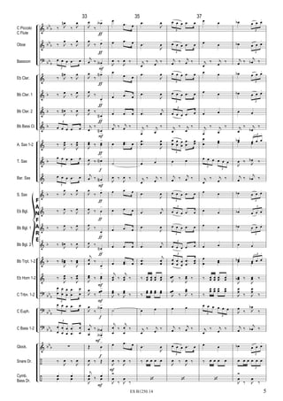 &
&
?
&
&
&
&
&
&
&
&
&
&
&
&
&
?
?
?
&
÷
÷
bbb
bb
b
bb
b
b
b
b
b
b
b
b
b
bb
b
bb
b
bbb
bb
b
C Piccolo
C Flute
Oboe
Bassoon
Eb Clar.
Bb Clar. 1
Bb Clar. 2
Bb Bass Cl.
A. Sax 1-2
T. Sax
Bar. Sax
S. Sax
Eb Bgl.
Bb Bgl. 1
Bb Bgl. 2
Bb Trpt. 1-2
Eb Horn 1-2
C Trbn. 1-2
C Euph.
C Bass 1-2
Glock.
Snare Dr.
Cymb.
Bass Dr.
F
A
N
F
A
R
E
‰ J
œn
‰ J
œ
‰ J
œ
‰ J
œ
œ œ œ .œ œ
3
‰ J
œ#
‰ J
œ
‰ J
œ ‰ J
œ
‰
J
œ# ‰
J
œ
œ œ œ .œ œ
3
‰
J
œœ ‰
J
œœ
œ œ œ .œ œ
3
œ œ œ .œ œ
3
‰ J
œ
‰ J
œ
‰ J
œ ‰ J
œ
‰ J
œ ‰ J
œ
‰
J
œ# ‰
J
œ
‰
J
œœ# ‰
J
œœ
‰
J
œœ ‰
J
œœ
œ
œ
œ
œ
œ
œ
.
.
œ
œ
œ
œ
3
œ œ œ .œ œ
3
œ
œ
œ
œ
œ
œ
.
.
œ
œ
œ
œ
3
∑
‰ J
œ ‰ J
œ
œ œ
œ œ
33
J
œ
‰
œA>
J
œ
‰ œ>
j
œ ‰ œA
>
J
œ
‰
œN>
J
œ
‰
œ>
J
œ ‰
œN>
j
œ
‰
œN>
J
œœ ‰ œœ
>
J
œ ‰ œN
>
j
œ ‰ œN
>
J
œ
‰ œ>
J
œ ‰ œ
>
J
œ ‰
œ>
J
œ ‰
œN>
j
œ
œ ‰
œ>
J
œœ ‰ œœ
>
J
œ
‰
œœ>
J
œ
‰
œA>
j
œ
œ
‰ œ
œA
A
>
Œ œ
>
J
œ ‰ Œ
j
œ ‰ œ
J
œ ‰ œ
F
F
F
F
f
f
ƒ
ƒ
ƒ
ƒ
ƒ
f
F
F
F
ƒ
ƒ
ƒ
ƒ
ƒ
œ
.œ œ
œ .œ œ
J
œ ‰
J
œ ‰
œ
.œ œ
œ .œ œ
œ .œ œ
j
œ ‰ j
œ ‰
œ ..œœ œ
˙
J
œ ‰
J
œ ‰
œ .œ œ
œ .œ œ
œ .œ œ
œ .œ œ
œ ..œœ œ
j
œœ ‰
j
œœ ‰
J
œœ ‰ J
œœ ‰
˙
j
œ
œ
‰
j
œ
œ
‰
œ .œ œ
J
œ ‰ J
œ ‰
Ó
J
œ
‰ J
œ
‰
F
35
.œ
J
œ
.œ
J
œ
j
œ
‰ j
œ
‰
.œ
J
œ
.œ
J
œ
.œ
j
œ
j
œ
‰ j
œ
‰
.
.œ
œ
J
œ
œ
œ œ
j
œ
‰ j
œ
‰
.œ
J
œ
.œ
j
œ
.œ
J
œ
.œ
j
œ
.
.
œ
œ
j
œ
œ
‰ œœ œœ œœ œœ
‰
œœ œœ œœ œœ
œ œ
j
œ
‰ j
œ
‰
.œ
J
œ
‰ œ œ œ œ
‘
œ œ œ .œ œ
3
œ œ œ .œ œ
3
j
œ ‰ j
œ ‰
œ œ œ .œ œ
3
œ œ œ .œ œ
3
œ œ œ .œ œ
3
j
œ
‰ j
œ
‰
œ
œ œ
œ
œ
œ
.
.
œ
œ
œœ
3
œ œ
j
œ ‰ j
œ ‰
œ œ œ .œ œ
3
œ œ œ .œ œ
3
œ œ œ .œ œ
3
œ œ œ .œ œ
3
œ
œ œ
œ
œ
œ
.
.
œ
œ
œœ
3
J
œœ ‰
J
œœ ‰
J
œœ ‰ J
œœ
‰
œ œ
j
œ ‰ j
œ ‰
œ œ œ .œ œ
3
J
œ ‰ J
œ ‰
‘
37
œ œ
œ œ
j
œ
‰ j
œ
‰
œ œ
œ œ
œ œ
j
œ
‰ j
œ
‰
œ
œ œœ
œ œ œ œ œ œ
3
3
j
œ
‰ j
œ
‰
œ œ
œ œ
œ œ
œ œ
œ
œ
œœ
‰ œœ œœ œœ œœ
‰
œœ œœ œœ œœ
œ œ œ œ œ œ
3
3
j
œ
‰ j
œ
‰
œ œ
‰ œ œ œ œ
‘
œb œ œ œ.
3
œb œ œ œ
.
3
j
œ ‰ j
œb ‰
œb œ œ œ.
3
œb œ œ œ.
3
œ œ
j
œ
‰ j
œb
‰
œb œ œ œ
.3
œ œ
J
œ ‰ J
œb ‰
j
œ ‰
j
œb ‰
œb œ œ œ.
3
œb œ œ œ
.
3
œb œ œ œ.
3
œ œ
œb œ œ œ
.3
œ œ
J
œœb ‰
J
œœ ‰
J
œ
œ ‰ J
œ
œ ‰
J
œ
‰ J
œb
‰
j
œ ‰ j
œb ‰
œb œ œ œ
.
3
œ œ œ œ œ œ
3
Ó
J
œ
‰ J
œ
‰
5ES B1250.14
 