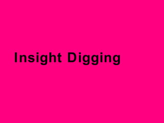 Insight Digging
 