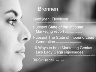 Bronnen <ul><li>Leeftijden: Flowtown overoll.com/Content/Infographic-Do-You-Know-the-Average-Age-of-a-Facebook 