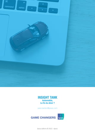 20
INSIGHT TANK
Automobile,
La fin du désir ?
yves.bardon@ipsos.com
Ipsos éditions © 2022 – Ipsos
 