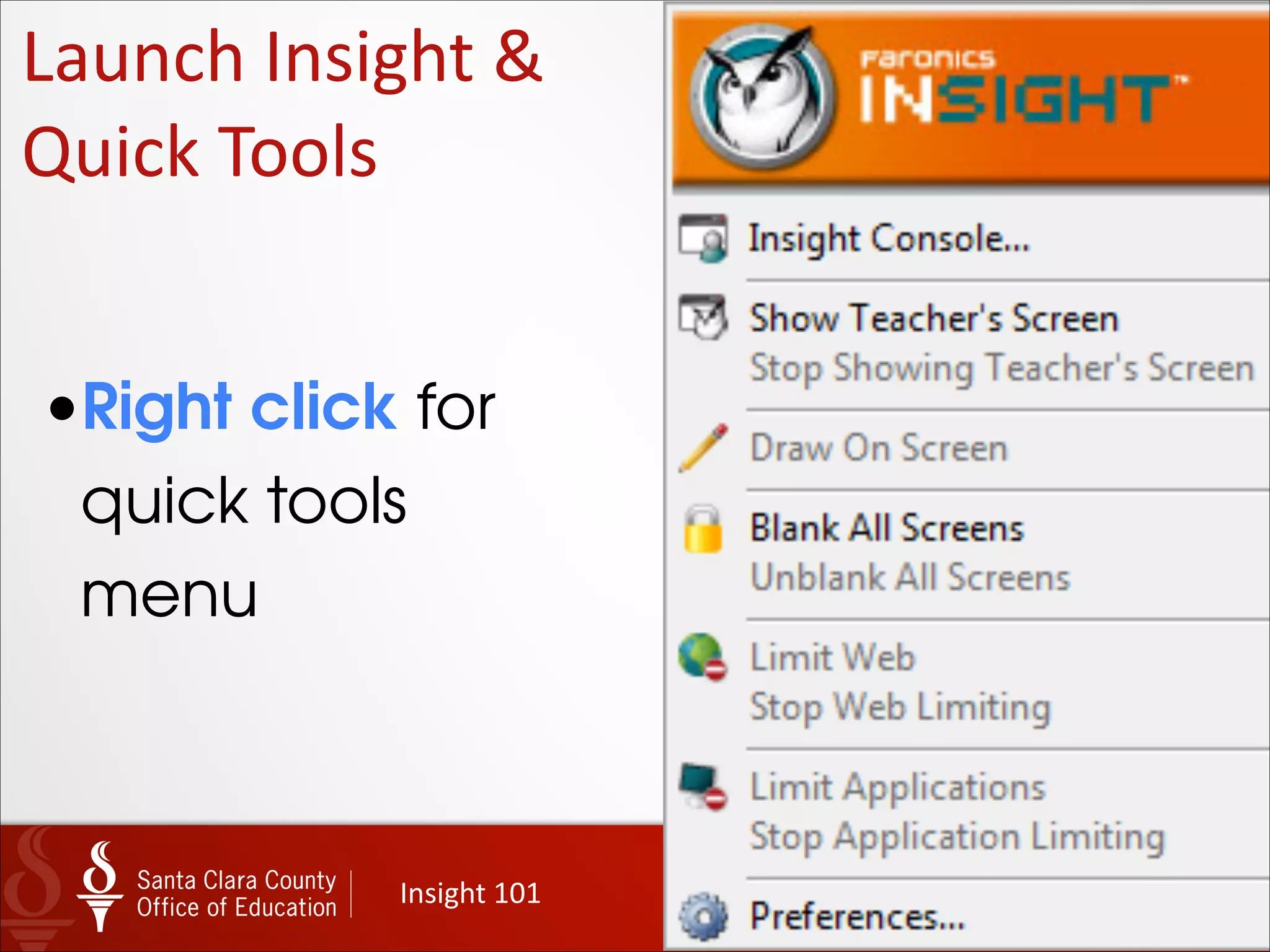 17
Launch	
  Insight	
  &	
  Quick	
  Tools
Insight	
  101
•Left click here
for full teacher
console
•Right click for
quick tools
menu
 