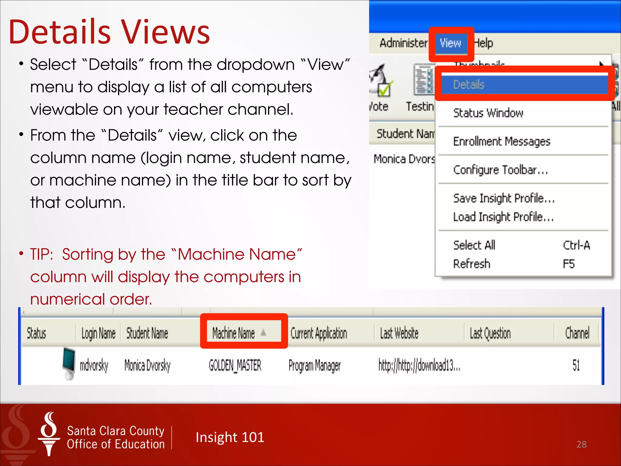 28
Console	
  &	
  Menu	
  Bar
Insight	
  101
• The main insight Console window displays a
toolbar that allows you to customize your
viewing environment options.
• The teacher can perform all operations from this
screen including, Blank Screens, Limit Web, etc.
 
