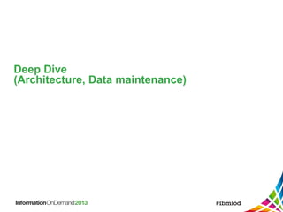 Deep Dive
(Architecture, Data maintenance)
 