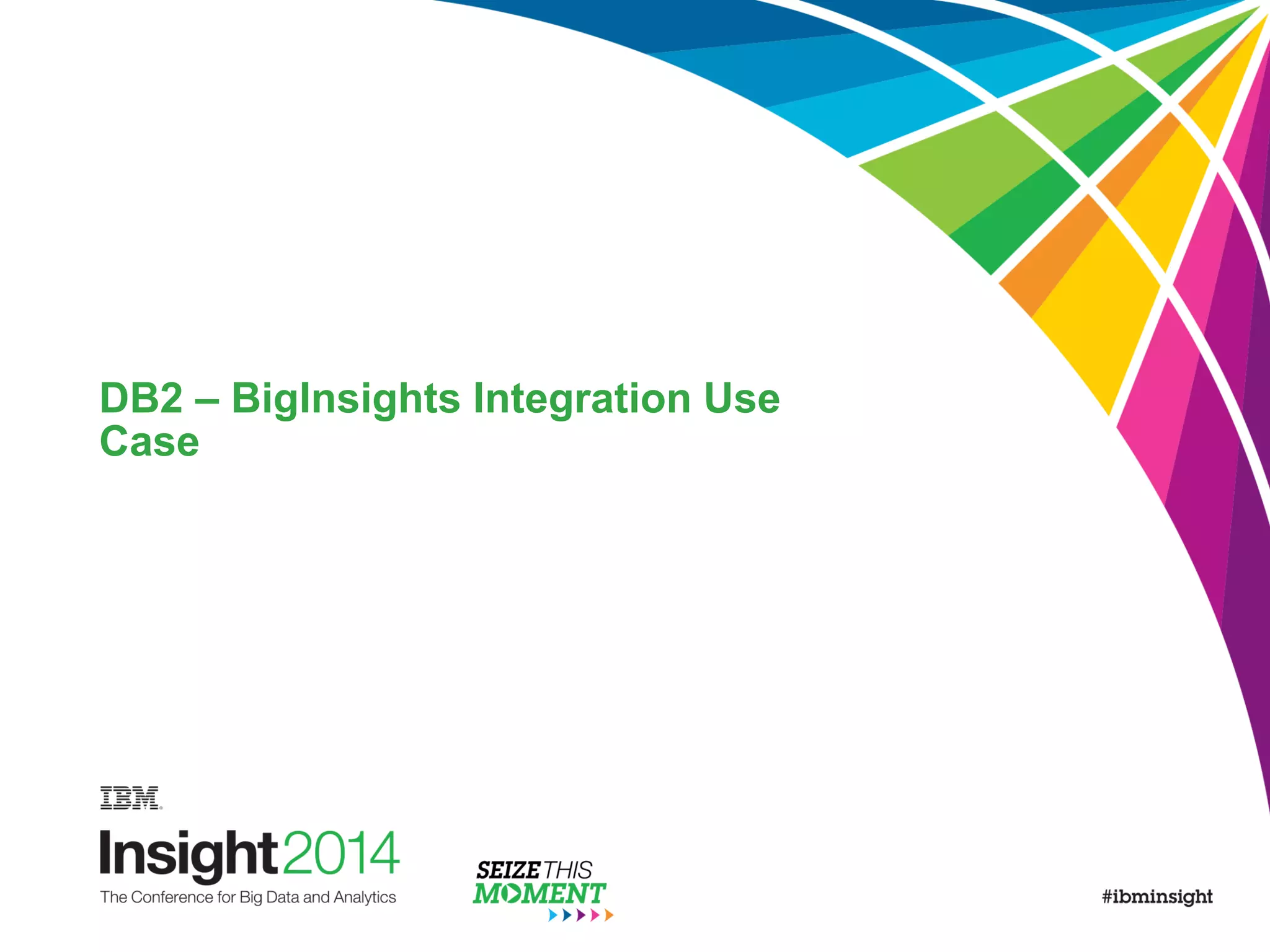 DB2 – BigInsights Integration Use
Case
 