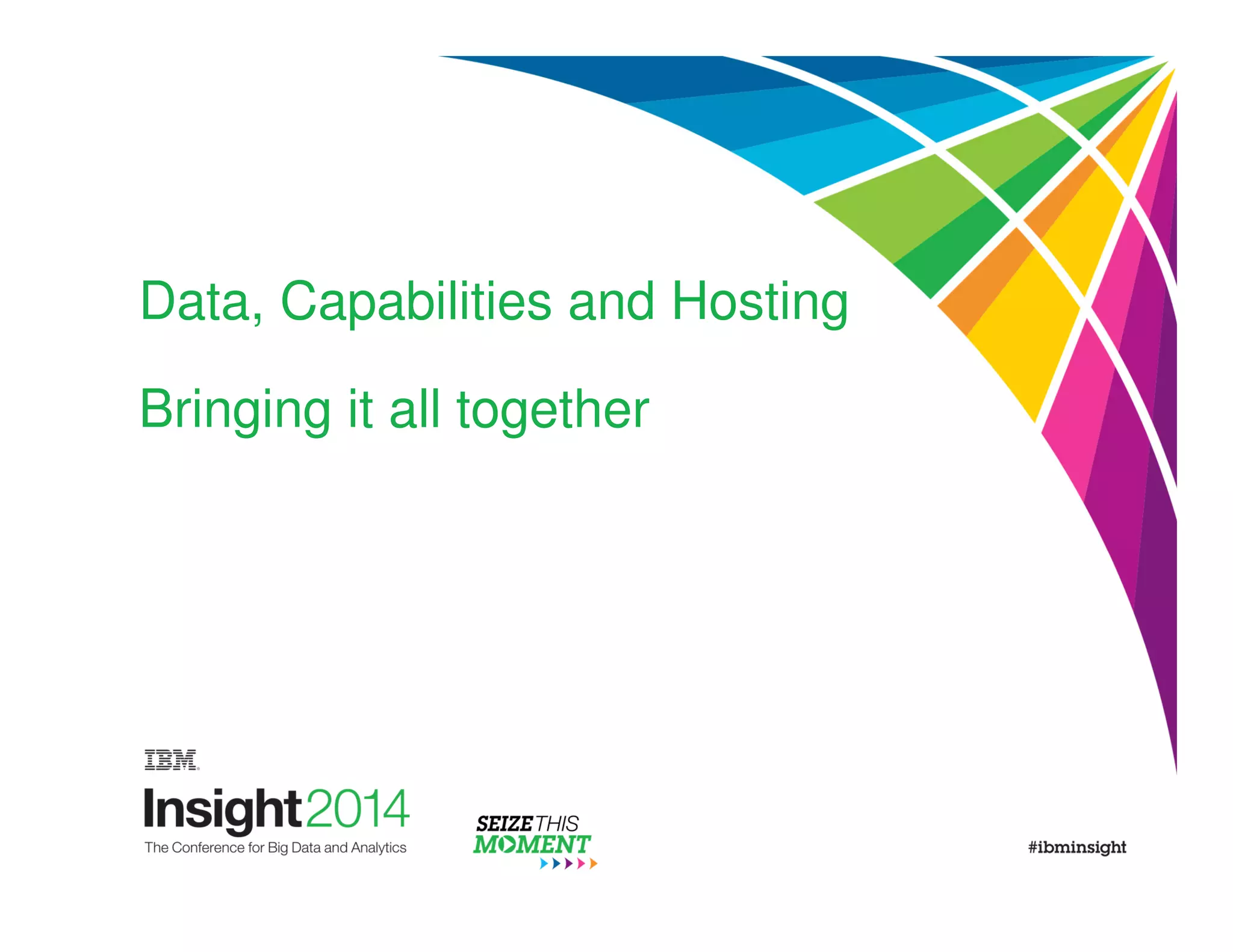 Data, Capabilities and Hosting 
Bringing it all together 
 