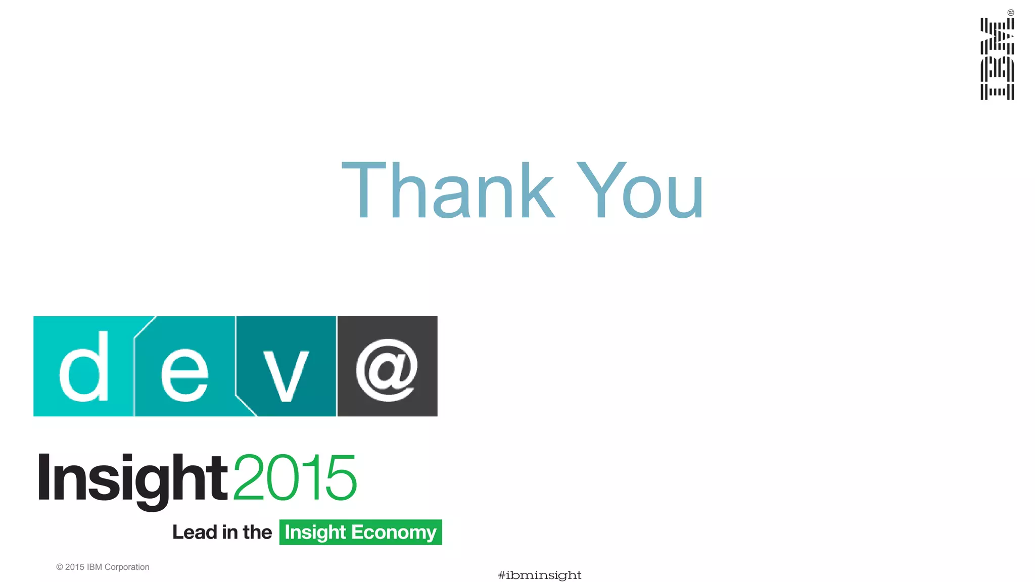 © 2015 IBM Corporation Thank You 