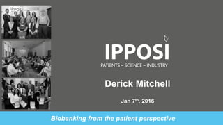 PATIENTS – SCIENCE – INDUSTRY
Biobanking from the patient perspective
Derick Mitchell
Jan 7th, 2016
 