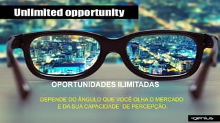 MoacirMoura
Soluções & Resultados
QUR ME
CONVENCER?MoacirMoura
Soluções & Resultados
CORAJOSO
DECIDO
BREVE
ÁGIL
BRILHANTE
TALENTOSO
A vida e a venda exigem
que você seja:
OPORTUNIDADES ILIMITADAS
DEPENDE DO ÂNGULO QUE VOCÊ OLHA O MERCADO
E DA SUA CAPACIDADE DE PERCEPÇÃO.
 