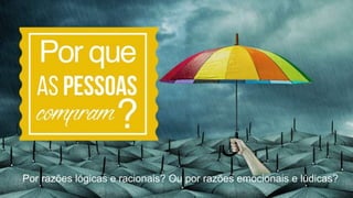 MoacirMoura
Soluções & Resultados
O VENDEDOR
Vender é
relacionamento.Por razões lógicas e racionais? Ou por razões emocionais e lúdicas?
 