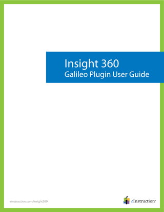 einstruction.com/insight360
Insight 360
Galileo Plugin User Guide
 