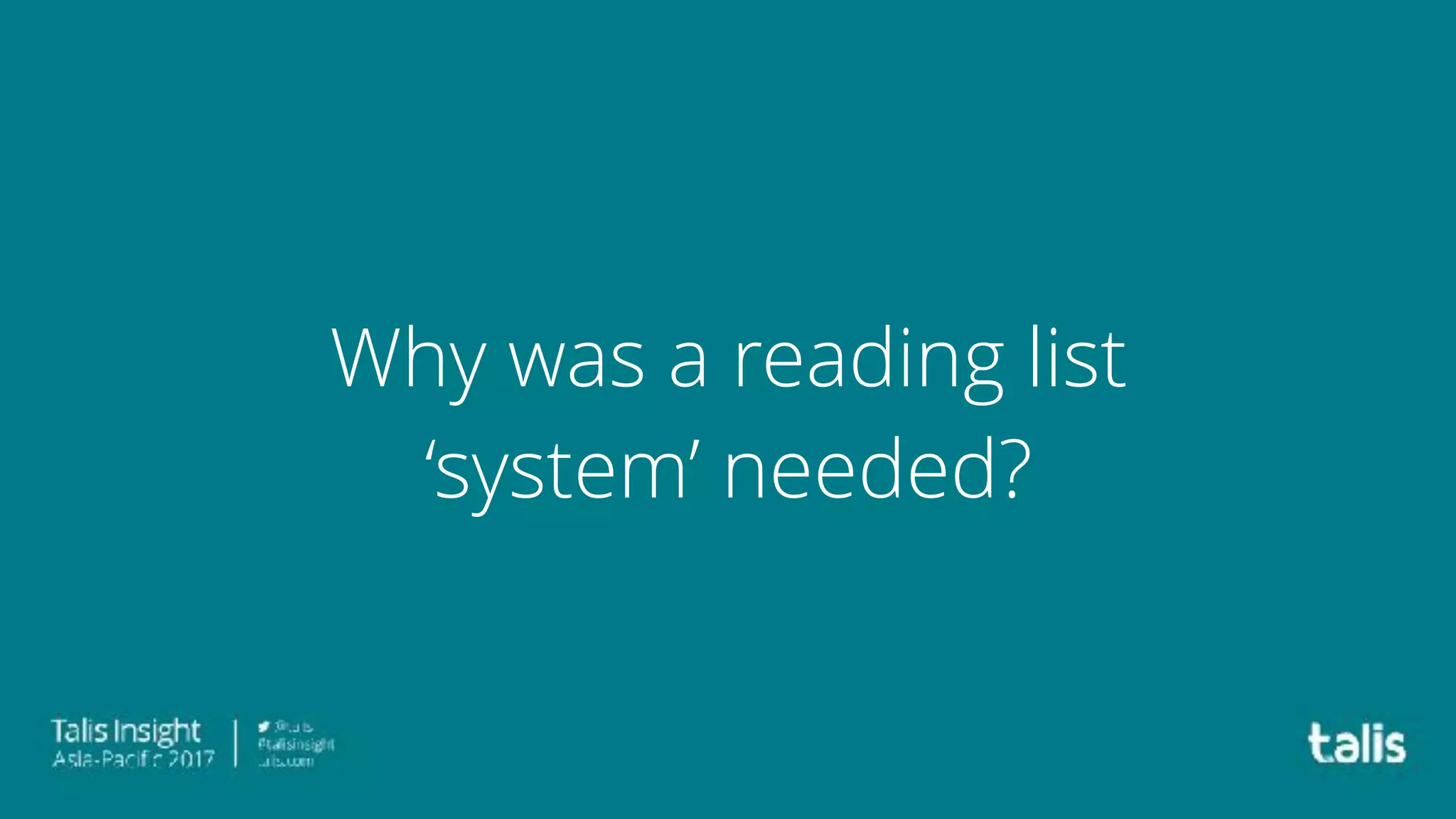 Why was a reading list
‘system’ needed?
 