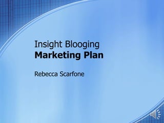 Insight Blooging Marketing Plan Rebecca Scarfone 