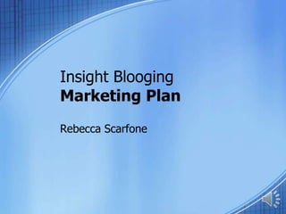 Insight BloogingMarketing Plan Rebecca Scarfone 