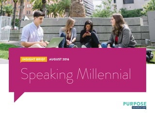 Speaking Millennial
INSIGHT BRIEF AUGUST 2016
 