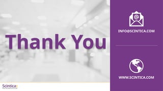 WWW.SCINTICA.COM
Thank You
WWW.SCINTICA.COM
INFO@SCINTICA.COM
 