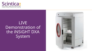 LIVE
Demonstration of
the iNSiGHT DXA
System
 
