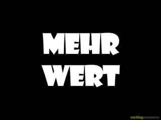 excitingcommerce
MEHR
WERT
 