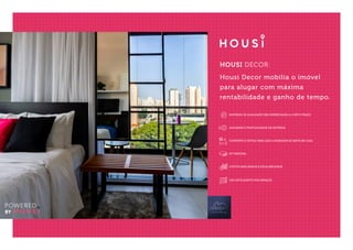 HOUSI DECOR:
Housi Decor mobilia o imóvel
para alugar com máxima
rentabilidade e ganho de tempo.
KIT ENXOVAL
CUSTOS MAIS BAIXOS E ESCALABILIDADE
USO INTELIGENTE DOS ESPAÇOS
CONFORTO E ESTILO PARA QUE O MORADOR SE SINTA EM CASA
MATERIAS DE QUALIDADE SEM DEPRECIAÇÃO A CURTO PRAZO
AGILIDADE E PONTUALIDADE NA ENTREGA
 