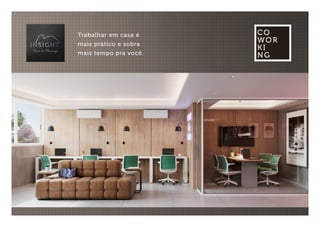 CO
WOR
KI
NG
Trabalhar em casa é
mais prático e sobra
mais tempo pra você.
 