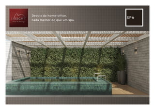 SPA
Depois do home-office,
nada melhor do que um Spa.
 