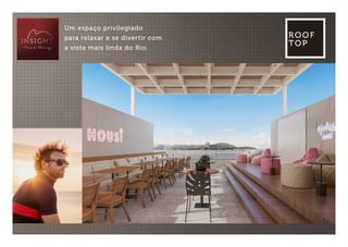Um espaço privilegiado
para relaxar e se divertir com
a vista mais linda do Rio.
ROOF
TOP
 