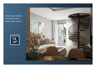D U P L E X
73
m2
Coberturas duplex
para quem quer
ainda mais espaço.
Duplex pavimento inferior
 