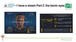 20 - 22September • Bologna • Italy
New technologies in resuscitation
RESUSCITATION 2018
I have a dream Part 2: the bionic eyes
 