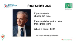 20 - 22September • Bologna • Italy
New technologies in resuscitation
RESUSCITATION 2018
Peter Safar’s Laws
http://www.ccm.pitt.edu/peters-laws
If you can't win,
change the rules
If you can't change the rules,
then ignore them
When in doubt, think!
 