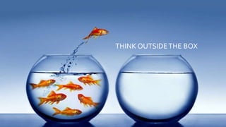THINK OUTSIDETHE BOX
 