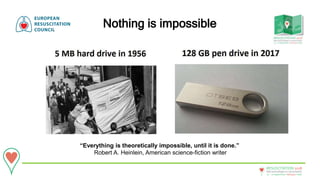20 - 22September • Bologna • Italy
New technologies in resuscitation
RESUSCITATION 2018
Nothing is impossible
“Everything is theoretically impossible, until it is done.”
Robert A. Heinlein, American science-fiction writer
 