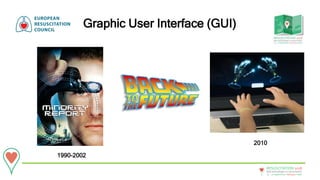 20 - 22September • Bologna • Italy
New technologies in resuscitation
RESUSCITATION 2018
Graphic User Interface (GUI)
1990-2002
2010
 