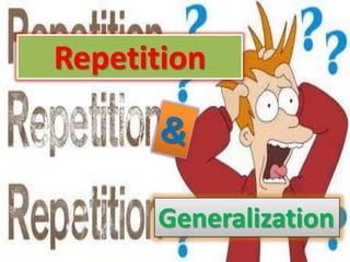 Repetition



      Generalization
 