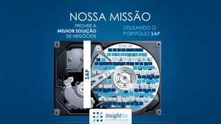 NOSSA MISSÃO
UTILIZANDO O
PORTFÓLIO SAP
PROVER A
MELHOR SOLUÇÃO
DE NEGÓCIOS
SAP
 