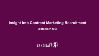 Insight Into Contract Marketing Recruitment
September 2019
 