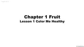 Insight Link L2
Chapter 1 Fruit
Lesson 1 Color Me Healthy
 