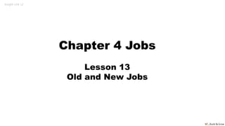 Insight Link L2
Chapter 4 Jobs
Lesson 13
Old and New Jobs
 