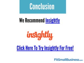 Conclusion 
We Recommend Insightly 
Click Here To Try Insightly For Free! 
 