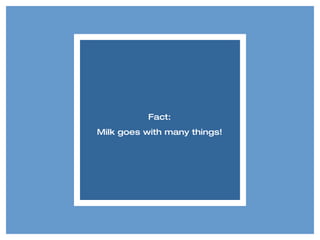 Fact: Milk goes with many things! 