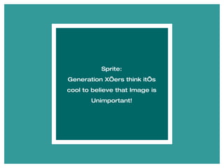 Sprite: Generation X’ers think it’s cool to believe that Image is Unimportant! 