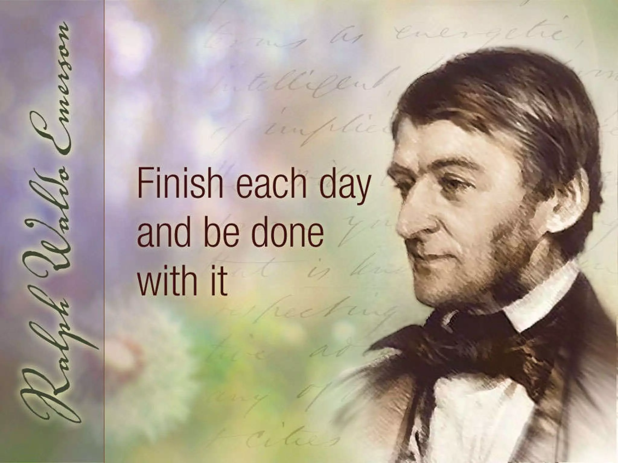 Finish each day and be done with it: Ralph Waldo Emerson. 