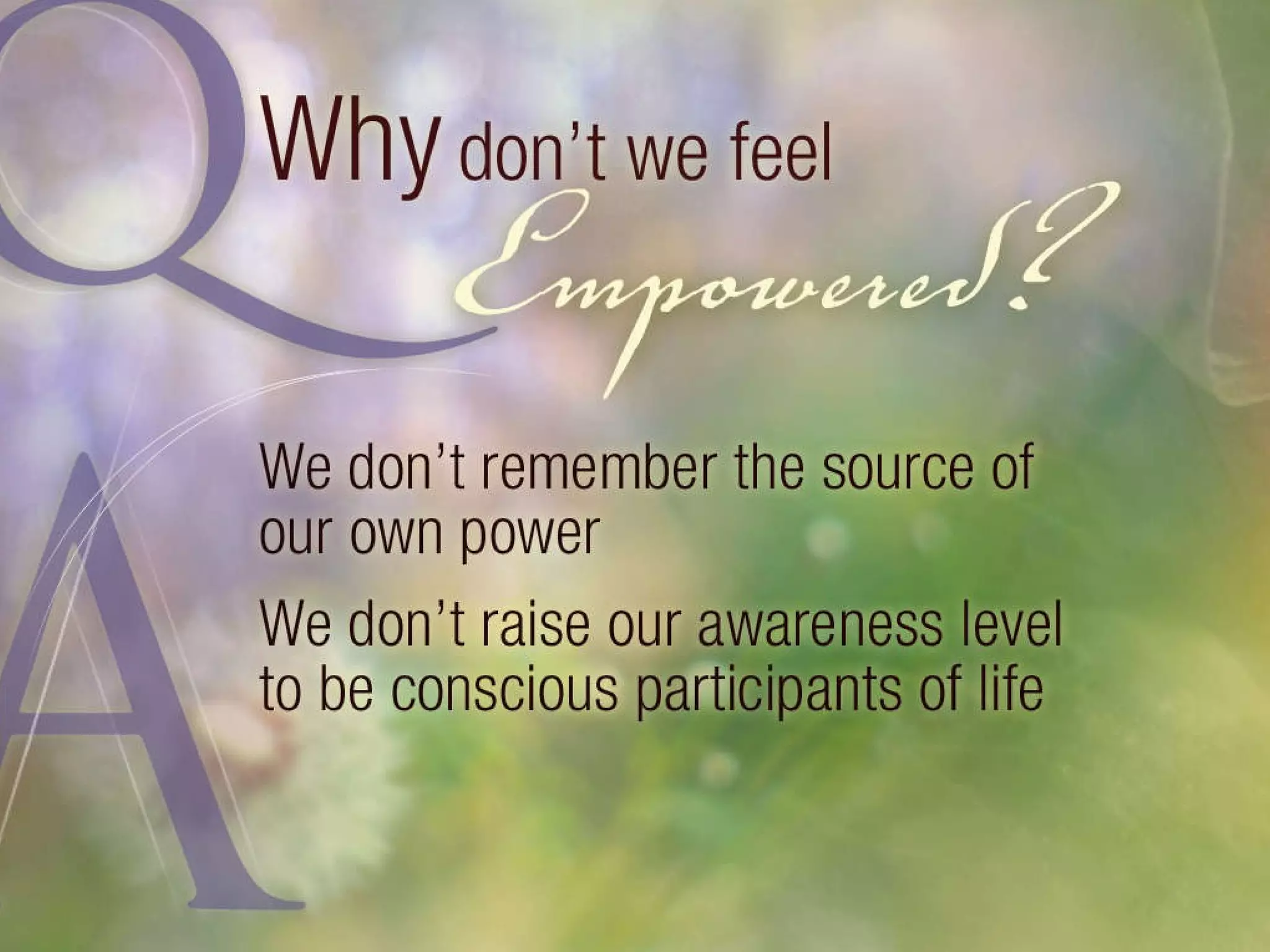 We don’t raise our awareness level to be conscious participants of life. 