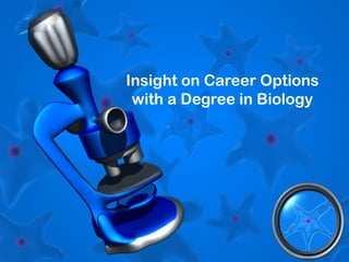 Insight on Career Options
 with a Degree in Biology
 