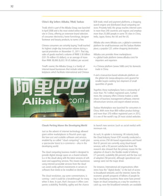 32




     China’s Big Sellers: Alibaba, TMall, Taobao                   B2B trade, retail and payment platforms, a shopping
                                                                   search engine and distributed cloud computing ser-
     Tmall, which is part of the Alibaba Group, was launched       vices. Privately held, the group reaches internet users
     in April 2008 and is the most visited online retail web-      in more than 240 countries and regions and employs
     site in China, offering an extensive brand selection          more than 25,000 people in some 70 cities in China,
     of consumer electronics, home furnishings, designer           India, Japan, Korea, the UK and the US.
     footwear and beauty products, to name a few.
                                                                   Alibaba also owns Alibaba.com, a global e-commerce
     Chinese consumers are certainly buying: Tmall reached         platform for small businesses and the Taobao Market-
     its highest single-day transaction volume during a            place, a popular C2C online shopping destination.
     special promotion on November 11, 2011. That day,
     sales of goods reached a volume of RMB 3.36 billion           Alibaba.com provides three marketplaces:
     (531.76 million US dollars), or an average of more            •  global trade platform (www.alibaba.com) for
                                                                     a
     than RMB 38,000 (6,022.18 US dollars) per second.               importers and exporters

     Tmall’s owner, the Alibaba Group, is a family of              •  Chinese platform (www.1688.com) for domestic
                                                                     a
     internet-based businesses that include online mar-              trade in China
     ketplaces which facilitate international and Chinese
                                                                   •  nd a transaction-based wholesale platform on
                                                                     a
                                                                     the global site (www.aliexpress.com) geared for
                                                                     smaller buyers seeking fast shipment of small
                                                                     quantities of goods

                                                                   Together, these marketplaces form a community of
                                                                   more than 79.7 million registered users. Further-
                                                                   more, the company offers Chinese traders a wide
                                                                   choice of business management software, internet
                                                                   infrastructure services and export-related services.

                                                                   Taobao Marketplace was launched for consumers in
                                                                   China. With more than 800 million product listings
                                                                   and more than 370 million registered users in 2012,
                                                                   it is one of the world’s top 20 most visited websites.


     Clouds Parting Above the Developing World                     to launch new services (such as social media) with
                                                                   minimum risk.
     Just as the advent of internet technology allowed
     giant online marketplaces to flourish years ago,              As such, its uptake is increasing. UK industry body
     the low-cost and scalable software and services               the Cloud Industry Forum (CIF) recently conducted a
     enabled by so-called “cloud computing” could give             survey across 250 UK-based organizations and found
     a spectacular boost to e-commerce – also in the               that 61 percent are currently using cloud-based
     developing world.                                             services, with a 92 percent satisfaction level. The
                                                                   research also showed that the primary reason for the
     The cloud computing business model is designed to             adoption of cloud is the flexible model of delivery
     provide digital storage space on a shared network             (71 percent), scalability (66 percent) and the low cost
     (i.e. in the cloud) along with the latest versions of soft-   of adoption (58 percent), although operational cost
     ware and supporting services. This means businesses           savings were not the major driver.
     using internet-accessible services from the cloud
     can avoid costly upfront investments in servers or            For instance, international aid organizations often
     software that needs to be installed on desktops.              stress how the “digital divide,” or the lack of access
                                                                   to broadband networks and the internet, harms the
     The cloud revolution, say some commentators, is               economic growth prospects of billions of people liv-
     coming – and it could be a breakthrough for many              ing in developing countries. Now some have pinned
     when it does. In part, that’s because it offers com-          hopes on cloud computing as a way for countries to
     panies scalability, flexibility, agility and the chance       catch up, once the broadband networks are available.
 