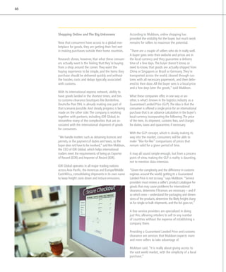 46




     Shopping Online and The Big Unknowns                     According to Muldoon, online shopping has
                                                              provided the visibility for the buyer, but much work
     Now that consumers have access to a global mar-          remains for sellers to maximize the potential.
     ketplace for goods, they are getting their feet wet
     in making purchases outside their home countries.        “There are a couple of sellers who do it really well.
                                                              A buyer goes onto their website and prices are in
     Research shows, however, that what these consum-         the local currency and they guarantee a delivery
     ers actually want is the feeling that they’re buying     time of a few days. The buyer doesn’t know, or
     from a shop around the corner. They want the             need to know, that goods are actually shipped from
     buying experience to be simple, and the items they       China or Singapore or Brazil or Germany. They’re
     purchase should be delivered quickly and without         transported across the world, cleared through cus-
     the hassles, costs and delays typically associated       toms with all necessary paperwork, and then deliv-
     with customs.                                            ered to their door. All the buyer sees is a local price
                                                              and a few days later the goods,” said Muldoon.
     With its international express network, ability to
     have goods landed in the shortest times, and ties        What these companies offer, in one way or an-
     to customs-clearance boutiques like Borderlinx,          other, is what’s known in the logistics industry as a
     Deutsche Post DHL is already making one part of          Guaranteed Landed Price (GLP). The idea is that the
     that scenario possible. And steady progress is being     consumer is offered a single price for an inter­ ational
                                                                                                              n
     made on the other side: The company is working           purchase that is an advance calculation in the buyer’s
     together with partners, including IOR Global, to         local currency incorporating the following: The price
     streamline many of the complexities that are as-         of the item, its shipment, customs fees, and charges
     sociated with the international shipment of goods        for duties, taxes and quarantine, if necessary.
     for consumers.
                                                              With the GLP concept, which is slowly making its
     “We handle matters such as obtaining licences and        way into the market, consumers will be able to
     permits, or the payment of duties and taxes, so the      make “like-for-like” comparisons of prices that
     buyer does not have to be involved,” said Ken Muldoon,
                                                   ­          remain valid for a given period of time.
     the CEO of IOR Global, which helps inter­ ational
                                               n
     traders meet the requirements of being an Exporter       It may all sound simple enough, but from a process
     of Record (EOR) and Importer of Record (IOR).            point of view, making the GLP a reality is daunting,
                                                              not to mention data-intensive.
     IOR Global operates in all major trading nations
     across Asia Pacific, the Americas and Europe/Middle      “Given the complexity and the difference in customs
     East/Africa, consolidating shipments in its own name     regimes around the world, getting to a Guaranteed
     to keep freight costs down and reduce emissions.         Landed Price is not so easy,” says Muldoon. “Service
                                                              providers must review a seller’s product catalogue for
                                                              goods that may cause problems for international
                                                              clearance, determine if licenses are necessary – and if
                                                              so which ones – understand the packaging and dimen-
                                                              sions of the products, determine the likely freight charg-
                                                              es for single or bulk shipments, and the list goes on.”

                                                              A few service providers are specialized in doing
                                                              just this, allowing retailers to sell to any number
                                                              of countries without the expense of establishing a
                                                              company there.

                                                              Providing a Guaranteed Landed Price and customs
                                                              clearance are services that Muldoon expects more
                                                              and more sellers to take advantage of.

                                                              Muldoon said, “It is really about giving access to
                                                              the vast world market, with the simplicity of a local
                                                              purchase.”
 