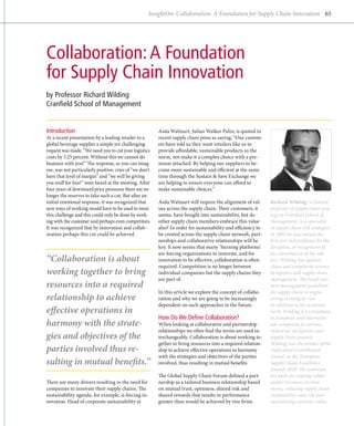 InsightOn: Collaboration: A Foundation for Supply Chain Innovation 65




Collaboration: A Foundation
for Supply Chain Innovation
by Professor Richard Wilding
Cranfield School of Management


Introduction                                             Asda Walmart, Julian Walker Palin, is quoted in
At a recent presentation by a leading retailer to a      recent supply chain press as saying, “Our custom-
global beverage supplier a simple yet challenging        ers have told us they want retailers like us to
request was made. “We need you to cut your logistics     p
                                                         ­ rovide affordable, sustainable products as the
costs by 5.25 percent. Without this we cannot do         norm, not make it a complex choice with a pre-
business with you!” The response, as you can imag-       mium attached. By helping our suppliers to be-
ine, was not particularly positive; cries of “we don’t   come more sustainable and efficient at the same
have that level of margin” and “we will be giving        time through the Sustain  Save Exchange we
you stuff for free!” were heard at the meeting. After    are helping to ensure everyone can afford to
four years of downward price pressures there are no      make sustainable choices.”
longer the reserves to take such a cut. But after an
initial emotional response, it was recognized that       Asda Walmart will require the alignment of val-       Richard Wilding, a chaired
new ways of working would have to be used to meet        ues across the supply chain. Their customers, it      professor of supply chain stra-
this challenge and this could only be done by work-      seems, have bought into sustainability, but do        tegy at Cranfield School of
ing with the customer and perhaps even competitors.      other supply chain members embrace this value         Management, is a specialist
It was recognized that by innovation and collab­         also? In order for sustainability and efficiency to   in supply chain risk strategies.
oration perhaps this cut could be achieved.              be created across the supply chain network, part-     In 2005 he was named the
                                                         nerships and collaborative relationships will be      first ever full professor for the
                                                         key. It now seems that many ‘burning platforms’       discipline, in recognition of
                                                         are forcing organizations to innovate, and for        his contribution to the sub-
“Collaboration is about                                  i
                                                         ­ nnovation to be effective, collaboration is often   ject. Wilding has applied
                                                         required. Competition is no longer between            c
                                                                                                               ­ haos and complexity science
working together to bring                                i
                                                         ­ ndividual companies but the supply chains they      to logistics and supply chain
                                                         are part of.                                          management. The result was
resources into a required                                                                                      new management guidelines
                                                         In this article we explore the concept of collabo­    for supply chain re-engin­
relationship to achieve                                  ration and why we are going to be increasingly        eering to mitigate risk.
                                                         dependent on such approaches in the future.           In addition to his academic
e
­ ffective operations in                                                                                       work, Wilding is a consultant
                                                         How Do We Define Collaboration?                       to European and internatio-
harmony with the strate-                                 When looking at collaborative and partnership         nal companies in various
                                                         relationships we often find the terms are used in-    ­ ndustries on logistics and
                                                                                                               i
gies and objectives of the                               terchangeably. Collaboration is about working to-     supply chain projects.
                                                         gether to bring resources into a required relation-   Wilding was the winner of the
parties involved thus re-                                ship to achieve effective operations in harmony       ‘Individual Contribution
                                                         with the strategies and objectives of the parties     Award’ at the ‘European
sulting in mutual benefits.”                             involved, thus resulting in mutual benefits.          Supply Chain Excellence
                                                                                                               Awards 2010’. He continues
                                                         The Global Supply Chain Forum defined a part-         his work on creating collab­
There are many drivers resulting in the need for         nership as a tailored business relationship based     orative business environ-
companies to innovate their supply chains. The           on mutual trust, openness, shared risk and            ments, reducing supply chain
sustainability agenda, for example, is forcing in­       shared rewards that results in performance            vulnerability and risk and
novation. Head of corporate sustainability at            greater than would be achieved by two firms           maximizing customer value.
 