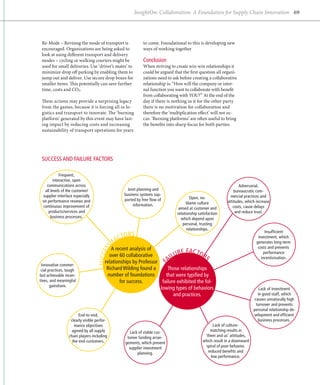InsightOn: Collaboration: A Foundation for Supply Chain Innovation 69




 Re-Mode – Revising the mode of transport is               to come. Foundational to this is developing new
 encouraged. Organizations are being asked to              ways of working together
 look at using different transport and delivery
 modes – cycling or walking couriers might be              Conclusion
 used for small deliveries. Use ‘driver’s mates’ to        When striving to create win-win relationships it
 minimize drop off parking by enabling them to             could be argued that the first question all organi-
 jump out and deliver. Use secure drop boxes for           zations need to ask before creating a collaborative
 smaller items. This potentially can save further          relationship is: “How will the company or inter-
 time, costs and CO2.                                      nal function you want to collaborate with benefit
                                                           from collaborating with YOU?” At the end of the
 These actions may provide a surprising legacy             day if there is nothing in it for the other party
 from the games, because it is forcing all in lo-          there is no motivation for collaboration and
 gistics and transport to innovate. The ‘burning           therefore the ‘multiplication effect’ will not oc-
 platform’ generated by this event may have last-          cur. ‘Burning platforms’ are often useful to bring
 ing impact by reducing costs and increasing               the benefits into sharp focus for both parties.
 sustainability of transport operations for years




 Success and Failure Factors

            Frequent,
        interactive, open
   communications across                                                                                        Adversarial,
  all levels of the customer/                    Joint planning and                                          bureaucratic com-
 supplier interface especially                  business systems sup-                                      mercial practices and
                                                ported by free flow of               Open, no-
 on performance reviews and                                                        blame culture         attitudes, which increase
 continuous improvement of                           information.                                           costs, cause delays
                                                                              aimed at customer and
    products/services and                                                    relationship satisfaction        and reduce trust.
      business processes.                                                       which depend upon
                                                                                 personal, trusting
                                                                                   relationships.
                                                                                                                                Insufficient
                                                     rs
                                               cto                                                                         investment, which
                                            Fa                                                                            generates long-term
                                     ss




                                          A recent analysis of                                                             costs and prevents
                                                                            re Factor
                                   Succe




                                                                                                                               performance
                                         over 60 collaborative
                                                                      a ilu              s                                   incentivisation.
                                       relationships by Professor
                                                                     F




 Innovative commer-
 cial practices, tough                  Richard Wilding found a       Those relationships
                                                                                     ­
but achievable incen-                   number of foundations        that were typified by
tives, and meaningful                          for success.        failure exhibited the fol-
       gainshare.
                                                                  lowing types of behaviors                                 Lack of investment
                                                                          and practices.                                   in good staff, which
                                                                                                                         causes unnaturally high
                                                                                                                          turnover and prevents
                                                                                                                         personal relationship de-
                       End-to-end,                                                                                       velopment and efficient
                  clearly visible perfor-                                                                                  business processes.
                    mance objectives                                                              Lack of culture-
                  agreed by all supply              Lack of stable cus-                         matching results in
                 chain players including          tomer funding arran-                       ‘them and us’ attitudes,
                   the end-customers.            gements, which prevent                     which result in a downward
                                                   supplier investment                        spiral of poor behavior,
                                                        planning.                              reduced benefits and
                                                                                                 low performance.
 