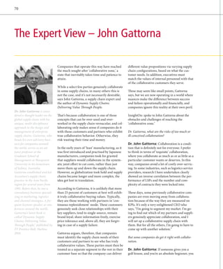 70




The Expert View – John Gattorna

                                 Companies that operate this way have reached         different value propositions via varying supply
                                 the much sought-after ‘collaborative zone,’ a        chain configurations, based on what the cus-
                                 state that inevitably takes time and patience to     tomer needs. In addition, executives must
                                 attain.                                              match the values of internal personnel with that
                                                                                      of the collaborative customers they serve.
                                 While a select few parties genuinely collaborate
                                 in some supply chains, in many others this is        These may seem like small points, Gattorna
                                 not the case, and it’s not necessarily desirable,    says, but we are now operating in a world where
                                 says John Gattorna, a supply chain expert and        nuances make the difference between success
                                 the author of Dynamic Supply Chains:                 and failure operationally and financially, and
                                 Delivering Value Through People.                     companies ignore this reality at their own peril.
Dr. John Gattorna is consi-
dered a thought leader on the    That’s because collaboration is one of those         InsightOn: spoke to John Gattorna about the
global supply chain with his     concepts that can be over-used and over-             obstacles and challenges of reaching the
unique, multi-disciplinary       worked in the supply chain vernacular, and col-      ‘collaborative zone.’
approach to the design and       laborating only makes sense if companies do it
management of enterprise         with those customers and partners who exhibit        Dr. Gattorna, what are the risks of too much or
supply chains. Gattorna, who     true collaborative behavior. Otherwise, they         ill-conceived collaboration?
heads his own advisory busi-     risk wasting their time and money.
ness for companies around                                                             Dr. John Gattorna: Collaboration is a condi-
the world, serves as an ad-      In the early years of ‘lean’ manufacturing, as it    tion that is definitely not for everyone. I prefer
junct professor at the           was first introduced and practised by Japanese       to think in terms of ‘requisite’ collaboration,
Graduate School of               manufacturers, companies took for granted            where you collaborate as much as or as little as a
Management at Macquarie          that suppliers would collaborate in the system-      particular customer wants or deserves. In this
University in his hometown       atic joint effort to cut costs, rather than just     way, companies avoid a lot of costly over-servic-
of Sydney, Australia.            move them up and down the supply chain.              ing. In some industries, such as logistics service
Gattorna established and led     However, as globalization took hold and supply       providers, research I have undertaken clearly
Accenture’s supply chain         chains became longer and more complex, the           showed an inverse correlation between the per-
practice in the Asia Pacific     idea got lost in translation.                        formance of LSPs and the number and com-
region for several years from                                                         plexity of contracts they were locked into.
1995. Before that, he ran a      According to Gattorna, it is unlikely that more
consultancy business speciali-   than 25 percent of customers at best will exhib-     These days, some previously collaborative com-
zing in marketing, logistics     it truly collaborative buying values. Typically,     panies are even moving away from collabora-
and channel strategies. A fre-   they are those working with partners in ‘con-        tion because of the way they are measured on
quent keynote speaker at con-    tinuous replenishment’ mode. These customers         KPIs. It’s only a very enlightened CEO who
ferences around the world,       genuinely seek close relationships with their        says, “I’m going to segment my market. I’m go-
Gattorna’s latest book is        key suppliers, tend to single-source, remain         ing to find out which of my partners and suppli-
called ‘Dynamic Supply           brand loyal, share information freely, exercise      ers genuinely appreciate collaboration, and I
Chains: Delivering Value         price tolerance and, above all, they are forgiv-     will set up a collaborative supply chain with
Through People,’ published by    ing in case of a supply failure.                     them. But for all the others, I’m going to have to
FT Prentice Hall, Harlow,                                                             come up with another solution.”
2010.                            Gattorna argues, therefore, that companies
                                 must identify the supply chain needs of their        But some companies do get it right with collabo-
                                 customers and partners to see who has truly          ration.
                                 collaborative values. These parties must then be
                                 treated as a separate segment to the rest in their   Dr. John Gattorna: If someone gives you a
                                 customer base so that the company can deliver        golf lesson, and you’re an absolute beginner, you
 
